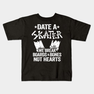 Date A Skater We Break Boards & Bones Not Hearts Funny Skateboard Kids T-Shirt